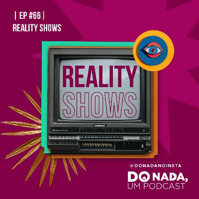 Episósio #66 - Reality Shows