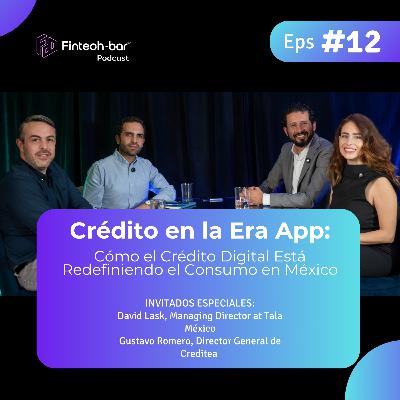 EP. 12 | Crédito en la Era App: Cómo el Crédito Digital Está Redefiniendo el Consumo en México