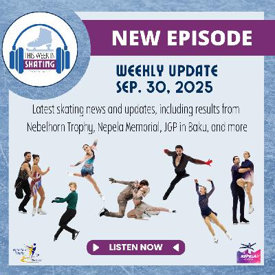 This Week in Skating / 2025 Nepela Memorial, Nebelhorn Trophy & JGP Baku Recap