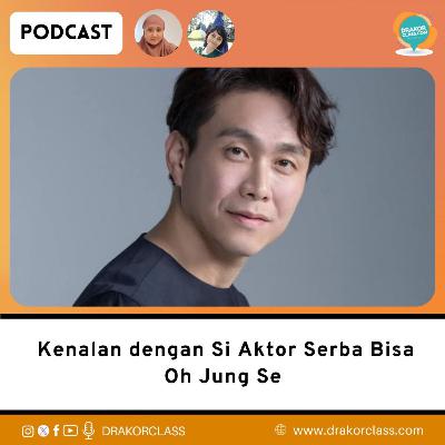 Kenalan dengan Si Aktor Serba Bisa Oh Jung Se