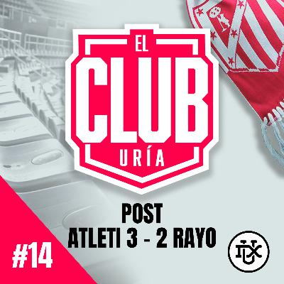 POST ATLETI 3 - 2 RAYO VALLECANO | Club Uría #14