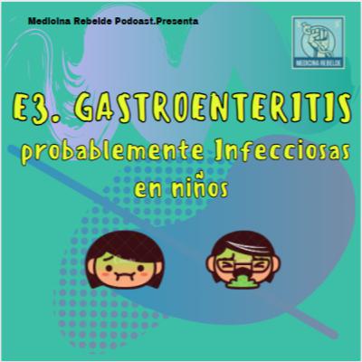 E3. Gastroenteritis probablemente infecciosas en niños. E3. Gastroenteritis probablemente infecciosas en niños.