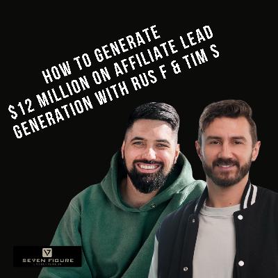 EP 116: How To Generate $12 Million On Affiliate Lead Generation with Rus F & Tim S