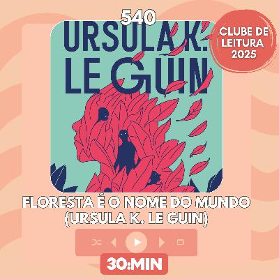 540: Floresta é o nome do mundo, de Ursula K. Le Guin