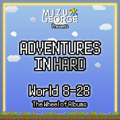 Adventures in Hard: World 8-28 - The Wheel of Albums
