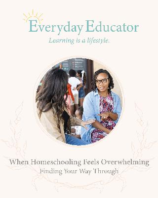 When Homeschooling Feels Overwhelming: Finding Your Way Through