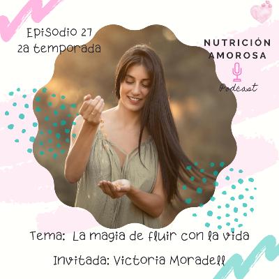 E27 T2 - La magia de fluir con la vida, con Victoria Moradell E27 T2 - La magia de fluir con la vida, con Victoria Moradell