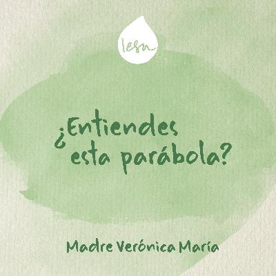 ¿Entiendes esta parábola? · Madre Verónica Mª, Iesu Communio