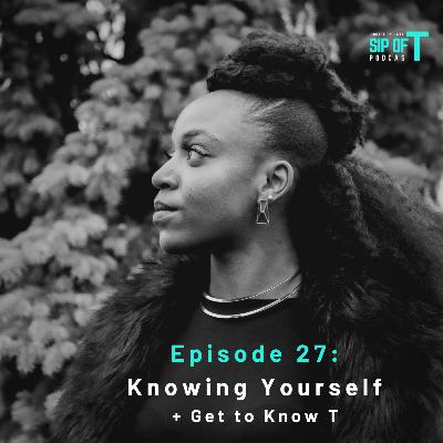 E27. Knowing Yourself + Get to Know T