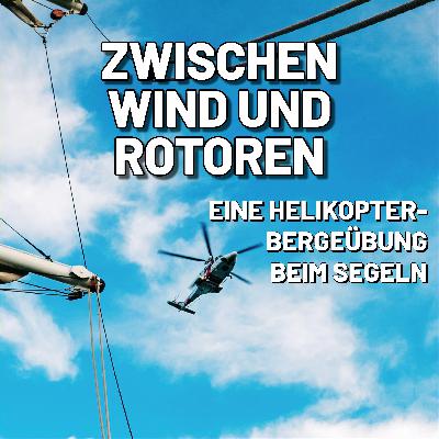 Zwischen Wind und Rotoren: Eine Helikopterübung beim Segeln