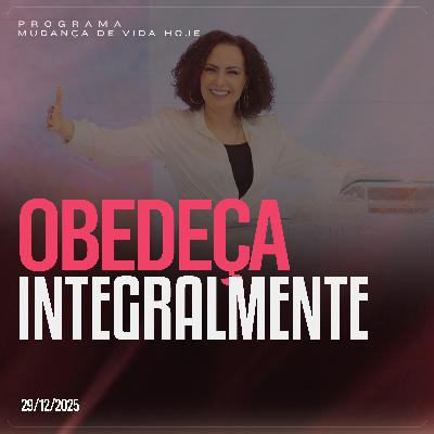 Obedeça integralmente! | Mudança de Vida Hoje
