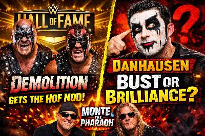 Demolition Gets the WWE HOF Nod  Danhausen: Bust or Brilliance?! | Monte & The Pharaoh