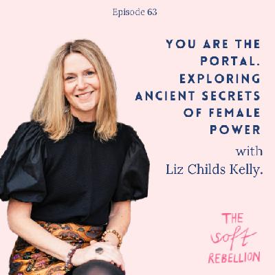 Ep. 63: You are the portal. Exploring ancient secrets of female power with Liz Childs Kelly. Ep. 63: You are the portal. Exploring ancient secrets of female power with Liz Childs Kelly.