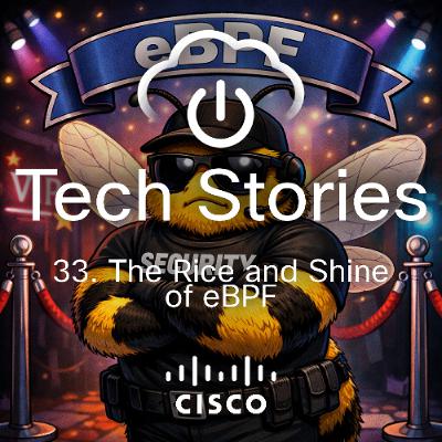 Cisco Tech Stories - ep 33 - The Rice and Shine of eBPF Cisco Tech Stories - ep 33 - The Rice and Shine of eBPF