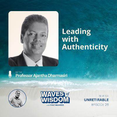 Leading with Authenticity with Professor Ajantha Dharmasiri