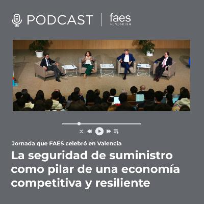 PODCAST FAES | La seguridad de suministro como pilar de una economía competitiva y resiliente