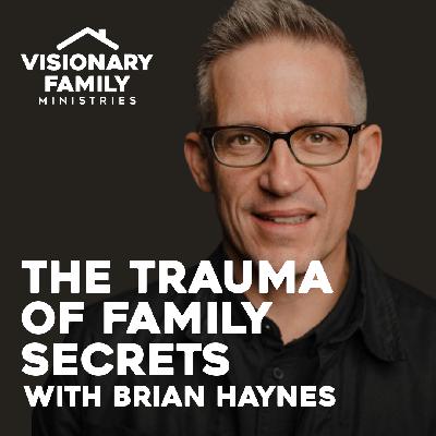 The Trauma of Family Secrets - A Conversation with Brian Haynes The Trauma of Family Secrets - A Conversation with Brian Haynes