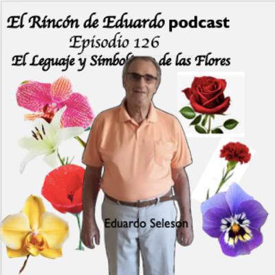 Episodio 126 Las Flores, su lenguaje y simbolismo en las tradiciones y la cultura