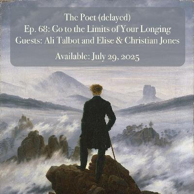 Episode 68: Go to the Limits of Your Longing Episode 68: Go to the Limits of Your Longing