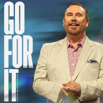 Go For It | Pastor Grant Ethridge | Liberty Live Church