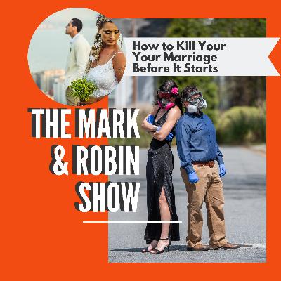 The Mark and Robin Show: How to Kill Your Marriage Before It Starts
