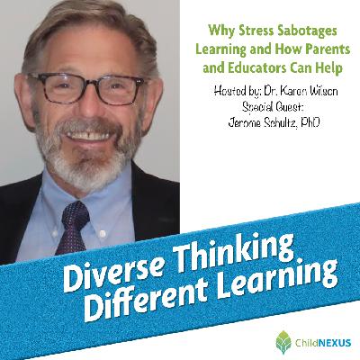 Ep. 235: Why Stress Sabotages Learning and How Parents and Educators Can Help with Jerome Schultz, PhD