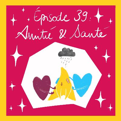 Ce que nos amitiés font à notre santé, ce que notre santé fait à nos amitiés