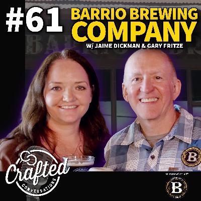 #61 - Barrio Brewing Co. w/ Jaime Dickman & Gary Fritze #61 - Barrio Brewing Co. w/ Jaime Dickman & Gary Fritze