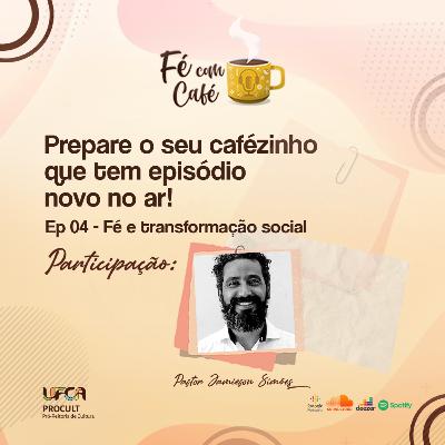 Ep 4 - Fé e transformação social Ep 4 - Fé e transformação social