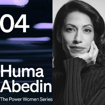 #04 - Huma Abedin - The Power Women Series