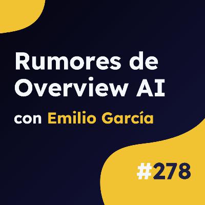 Nuevas filtraciones de Google Overview AI en todo el mundo - Actualidad SEO #278