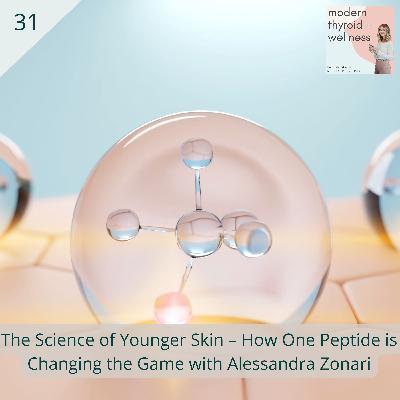 31: The Science of Younger Skin – How One Peptide is Changing the Game with Alessandra Zonari