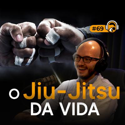 TSCAST #69 - O Jiu Jitsu da vida