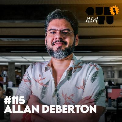 ALLAN DEBERTON | QUE NEM TU #115 ALLAN DEBERTON | QUE NEM TU #115