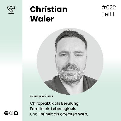 022 | Christian Waier - Teil II - Über Chiropraktik als Berufung. Familie als Lebensglück. Und Freiheit als obersten Wert.