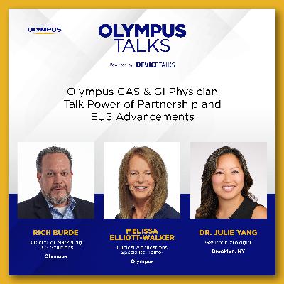 Ep 3 - Olympus CAS & GI Physician Talk Power of Partnership and EUS Advancements Ep 3 - Olympus CAS & GI Physician Talk Power of Partnership and EUS Advancements