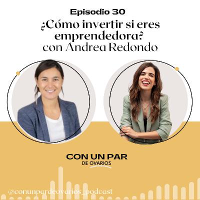 E30. ¿Cómo invertir si eres emprendedora? con Andrea Redondo