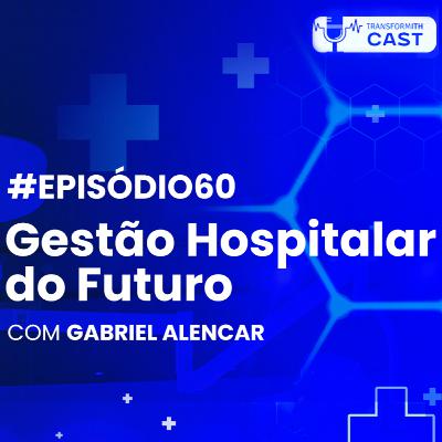 ITH CAST #EPISÓDIO #60 | LAERCIO NEVES E GABRIEL ALENCAR | GESTÃO HOSPITALAR DO FUTURO