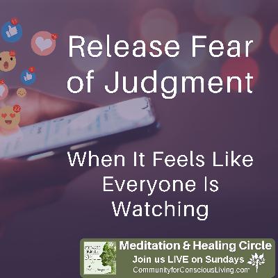 Releasing Fear of Judgment When It Feels Like Everyone Is Watching
