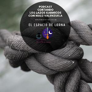 Cortando  Los lazos Karmicos  con Malú Valenzuela