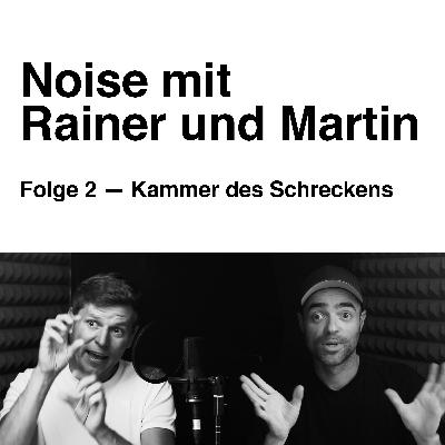 Noise mit Rainer und Martin. Folge 2 — Kammer des Schreckens
