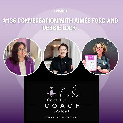 #136 Conversation with Aimée Ford and Debbie Lock .