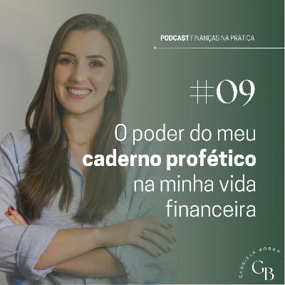 #EP09 | O poder do meu caderno profético na minha vida financeira