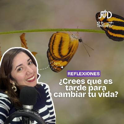 ¿Crees que ya es tarde para cambiar tu vida? ¿Crees que ya es tarde para cambiar tu vida?