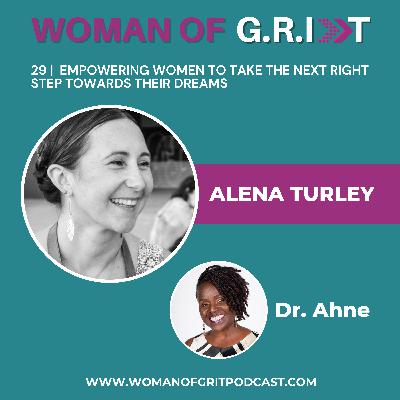 29 | Empowering Women To Take The Next Right Step Towards Their Dreams with Alena Turley