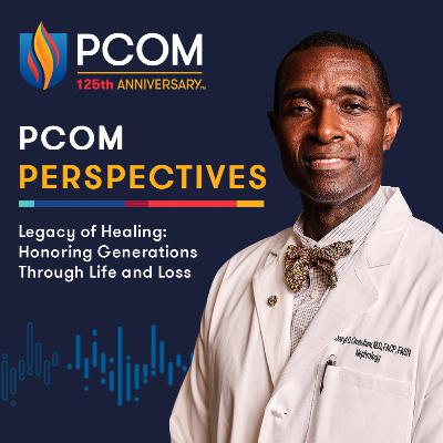 PCOM Perspectives: Legacy of Healing: Honoring Generations Through Life and Loss