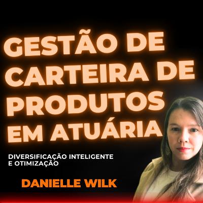 #154 Gestão de Carteira de Produtos - Danielle Wilk
