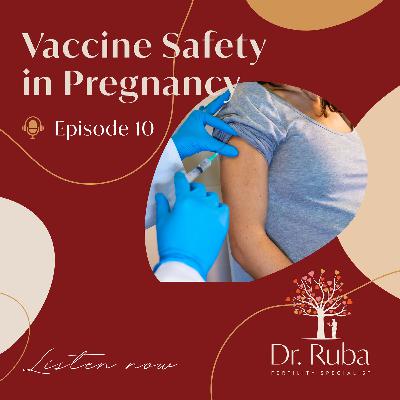 Episode 10: Vaccine Safety in Pregnancy Episode 10: Vaccine Safety in Pregnancy