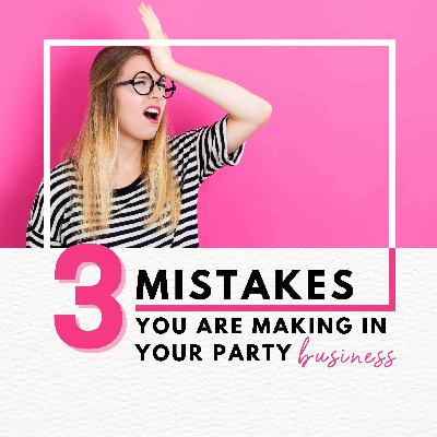 3 Mistakes you are making in your party business that are holding you back