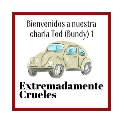 Extremadamente Crueles 140 - Bienvenidos a nuestra charla Ted (Bundy) 1